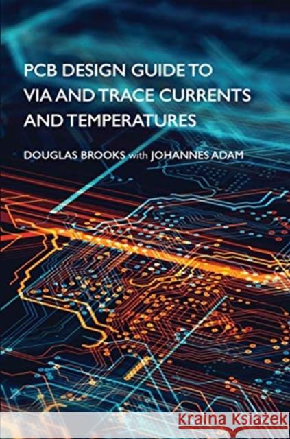 PCB Design Guide to Via and Trace Currents and Temperatures Douglas Brooks Johannes Adam 9781630818609 Artech House Publishers - książka