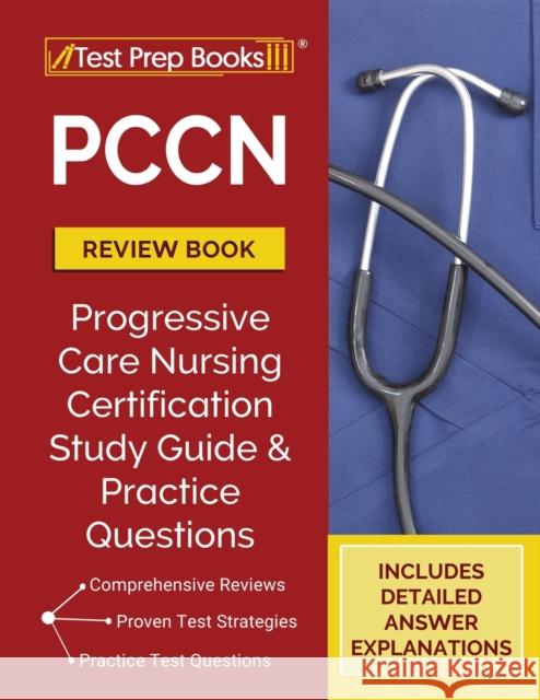 PCCN Review Book 2023-2024: PCCN Study Guide and Practice Test Questions for the Progressive Care Certified Nurse Exam [Updated for the New Certification Outline] Tpb Publishing 9781628458909 Test Prep Books - książka