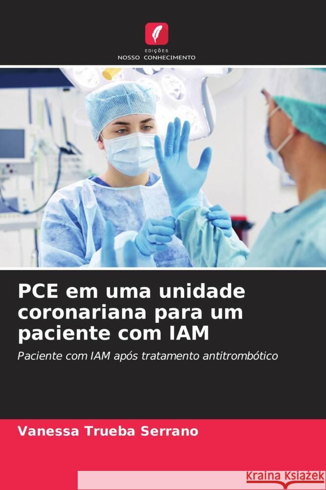 PCE em uma unidade coronariana para um paciente com IAM Trueba Serrano, Vanessa 9786204401881 Edições Nosso Conhecimento - książka