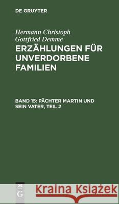 Pächter Martin Und Sein Vater, Teil 2 Hermann Christoph Gottfried Demme, No Contributor 9783111059235 De Gruyter - książka