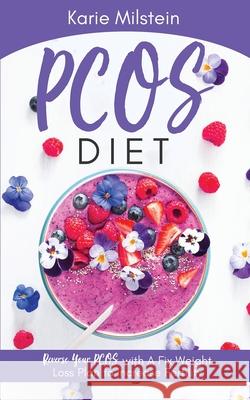 PCOS Diet Reverse Your PCOS with A Fix Weight Loss Plan to Increase Fertility Karie Milstein 9781087943787 Indy Pub - książka