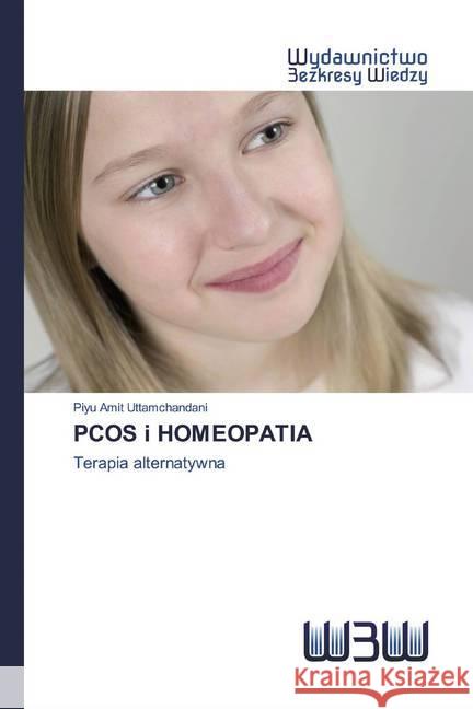 PCOS i HOMEOPATIA : Terapia alternatywna Uttamchandani, Piyu Amit 9786202447386 Wydawnictwo Bezkresy Wiedzy - książka