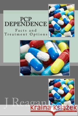 PCP Dependence: Facts and Treatment Options J. P. Reaga M. Awa 9781466469891 Createspace - książka