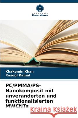 PC/PMMA/PS-Nanokomposit mit unveränderten und funktionalisierten MWCNTs Khan, Khakemin, Kamal, Rasool 9786209137792 Verlag Unser Wissen - książka
