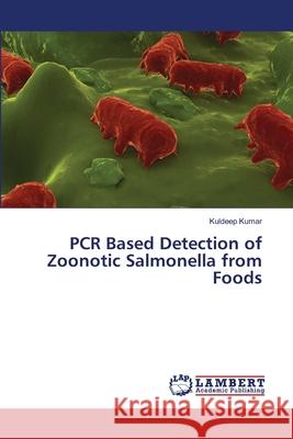 PCR Based Detection of Zoonotic Salmonella from Foods Kumar Kuldeep 9783659419249 LAP Lambert Academic Publishing - książka