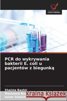 PCR do wykrywania bakterii E. coli u pacjentów z biegunka Bashir, Shaista, Naz, Mamoona, Shahid, Saher 9786209205033 Wydawnictwo Nasza Wiedza - książka