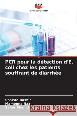 PCR pour la détection d'E. coli chez les patients souffrant de diarrhée Bashir, Shaista, Naz, Mamoona, Shahid, Saher 9786209248542 Editions Notre Savoir - książka