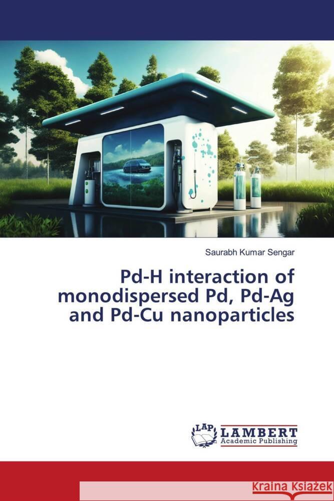 Pd-H interaction of monodispersed Pd, Pd-Ag and Pd-Cu nanoparticles Sengar, Saurabh Kumar 9786206791379 LAP Lambert Academic Publishing - książka