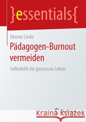 Pädagogen-Burnout Vermeiden: Selbsthilfe Für Gestresste Lehrer Linde, Désirée 9783658128579 Springer - książka