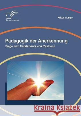 Pädagogik der Anerkennung: Wege zum Verständnis von Resilienz Lange, Kristina 9783836692007 Diplomica - książka