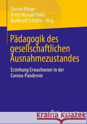 P?dagogik Des Gesellschaftlichen Ausnahmezustandes: Erziehung Erwachsener in Der Corona-Pandemie Denise Klinge Arnd-Michael Nohl Burkhard Sch?ffer 9783658423698 Springer vs - książka