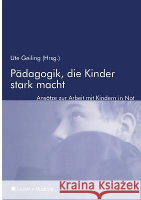 Pädagogik, Die Kinder Stark Macht: Zur Arbeit Mit Kindern in Not Geiling, Ute 9783810026156 Vs Verlag Fur Sozialwissenschaften - książka