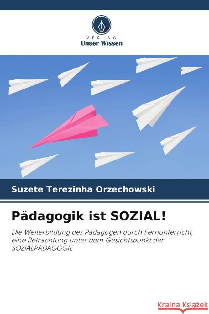 Pädagogik ist SOZIAL! Orzechowski, Suzete Terezinha 9786208268985 Verlag Unser Wissen - książka