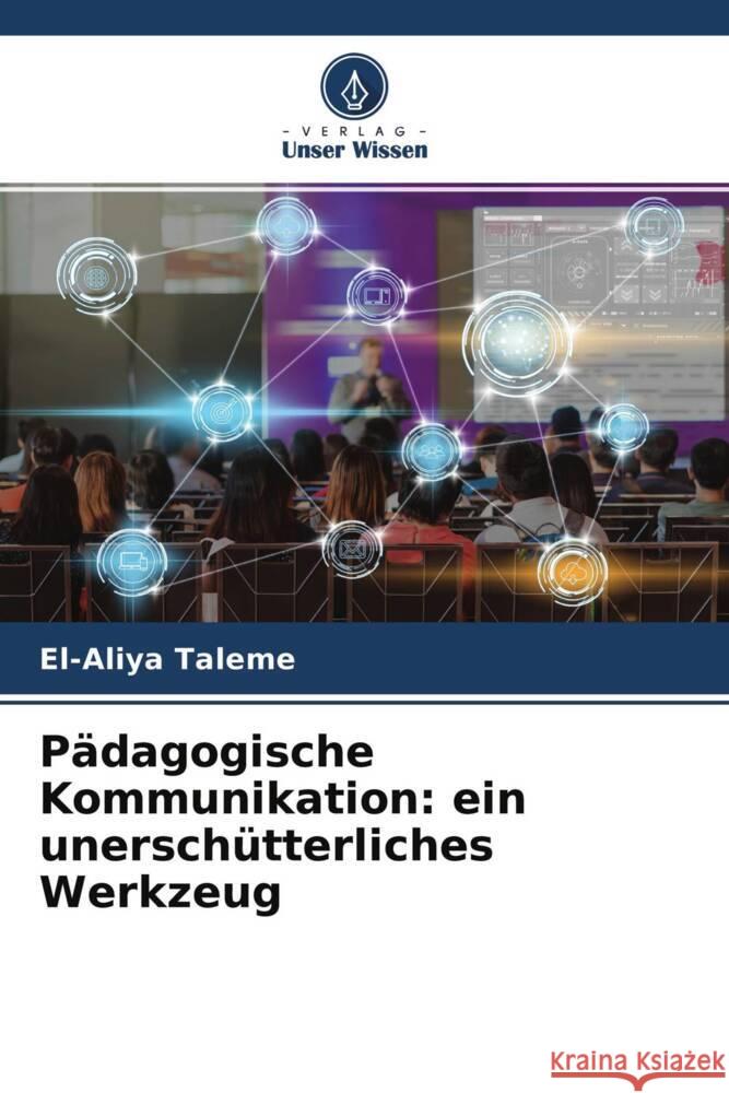 Pädagogische Kommunikation: ein unerschütterliches Werkzeug Taleme, El-Aliya 9786204388847 Verlag Unser Wissen - książka