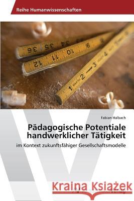 Pädagogische Potentiale handwerklicher Tätigkeit Halbach Fabian 9783639493368 AV Akademikerverlag - książka