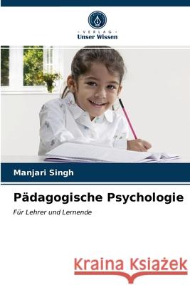 Pädagogische Psychologie Singh, Manjari 9786203104851 Verlag Unser Wissen - książka