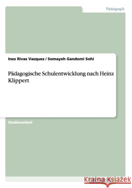 Pädagogische Schulentwicklung nach Heinz Klippert Rivas Vazquez, Ines 9783656453956 Grin Verlag - książka