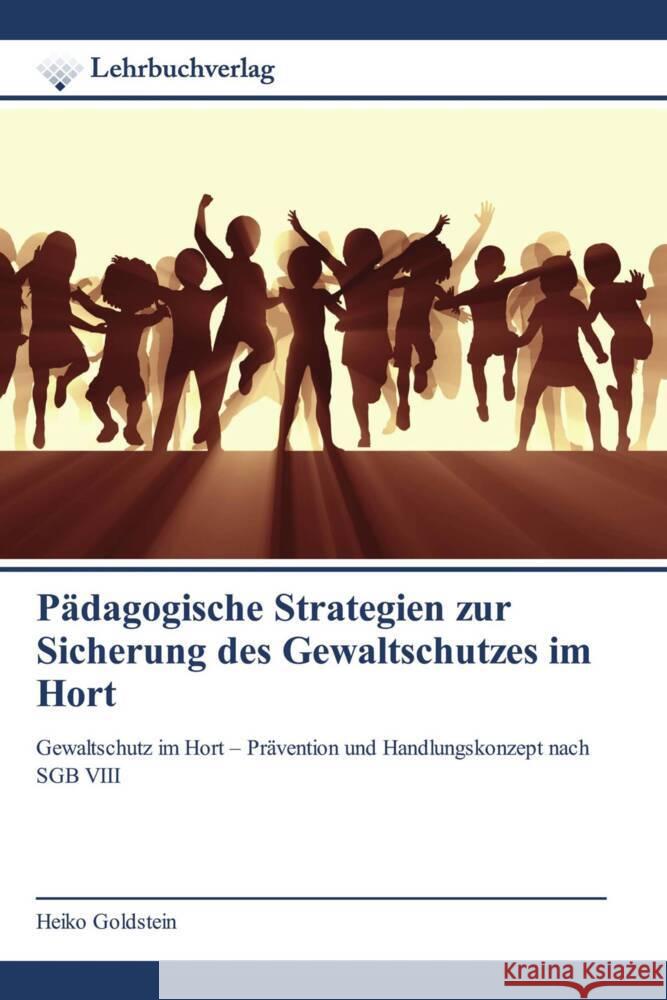 Pädagogische Strategien zur Sicherung des Gewaltschutzes im Hort Goldstein, Heiko 9786200450371 Lehrbuchverlag - książka