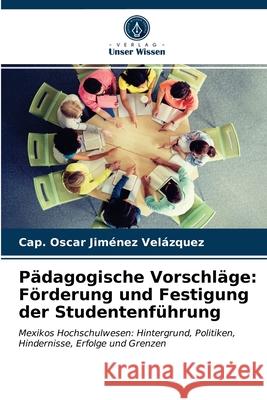 Pädagogische Vorschläge: Förderung und Festigung der Studentenführung Jiménez Velázquez, Cap. Óscar 9786203283600 Verlag Unser Wissen - książka