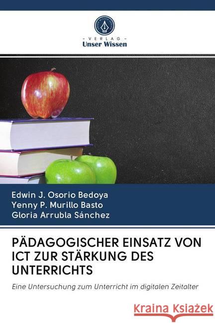 PÄDAGOGISCHER EINSATZ VON ICT ZUR STÄRKUNG DES UNTERRICHTS : Eine Untersuchung zum Unterricht im digitalen Zeitalter Osorio Bedoya, Edwin J.; Murillo Basto, Yenny P.; Arrubla Sánchez, Gloria 9786202614023 Sciencia Scripts - książka