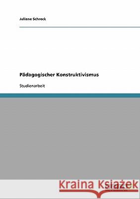 Pädagogischer Konstruktivismus Juliane Schreck 9783640319190 Grin Publishing - książka
