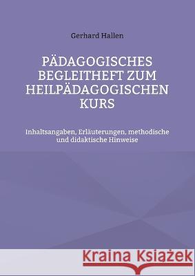 P?dagogisches Begleitheft zum Heilp?dagogischen Kurs: Inhaltsangaben, Erl?uterungen, methodische und didaktische Hinweise Gerhard Hallen 9783756200177 Books on Demand - książka