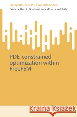 Pde-Constrained Optimization Within Freefem Fr?d?ric Hecht Gontran Lance Emmanuel Tr?lat 9789819570485 Springer - książka