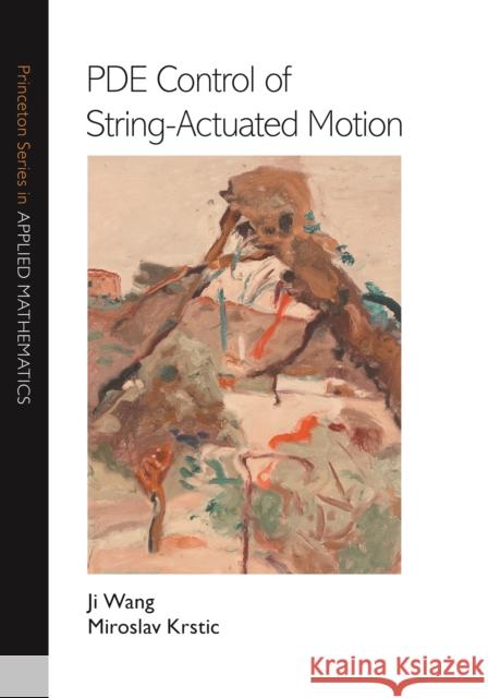 Pde Control of String-Actuated Motion Ji Wang Miroslav Krstic 9780691233482 Princeton University Press - książka