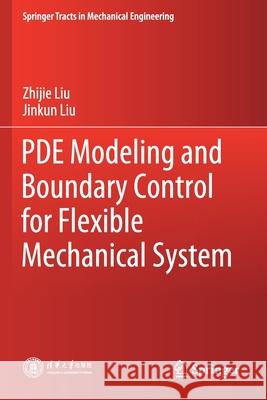 Pde Modeling and Boundary Control for Flexible Mechanical System Zhijie Liu Jinkun Liu 9789811525988 Springer - książka