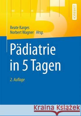 Pädiatrie in 5 Tagen Beate Karges Norbert Wagner 9783662528129 Springer - książka