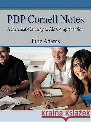 Pdp Cornell Notes: A Systematic Strategy to Aid Comprehension Adams, Julie 9781450245937 iUniverse.com - książka