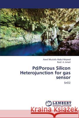 Pd/Porous Silicon Heterojunction for Gas Sensor Mustafa Abdul Majeed Aseel               A. Ismail Raid 9783659317798 LAP Lambert Academic Publishing - książka