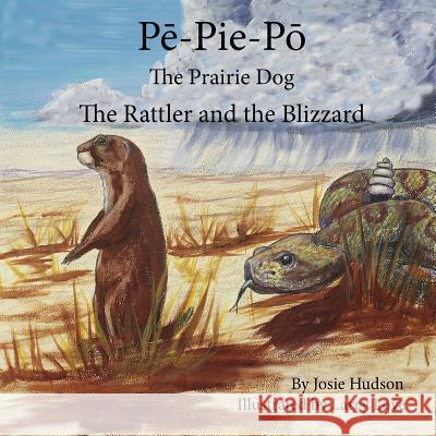 Pe-Pie-Po the Prairie Dog: The Rattler and the Blizzard Josie Hudson 9780996150613 Fish's Mouth Enterprises, LLC - książka