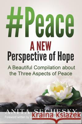 #Peace - A New Perspective of Hope: A Beautiful Compilation about the Three Aspects of Peace Victoria Lorient-Faibish Anita Sechesky 9780993964855 Anita Sechesky - Living Without Limitations - książka