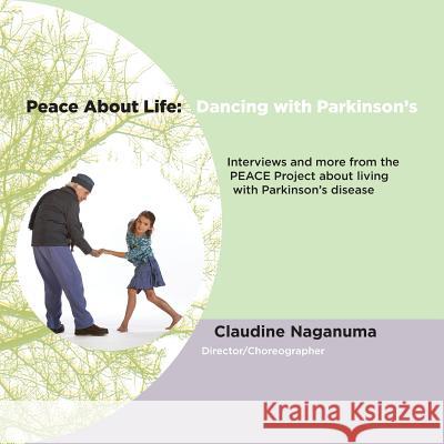 Peace About Life: Dancing with Parkinson's Claudine Naganuma Leventhal David Meadow Kelly 9780578511689 Claudine Naganuma - książka