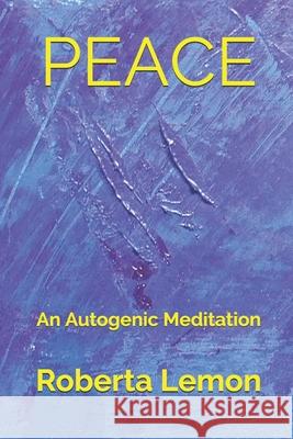 PEACE (An Autogenic Meditation) Lemon Roberta Valentine Lemon 9798731154505 Independently published - książka