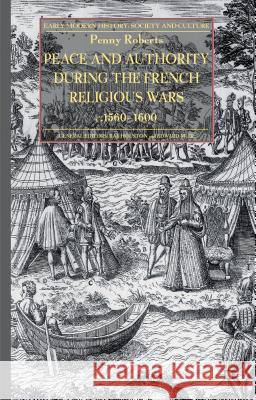 Peace and Authority During the French Religious Wars C.1560-1600 Roberts, P. 9781137326744 Palgrave MacMillan - książka