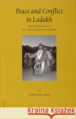 Peace and Conflict in Ladakh: The Construction of a Fragile Web of Order Fernanda Pirie 9789004155961 Brill Academic Publishers - książka