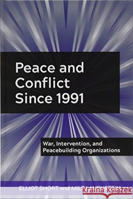 Peace and Conflict Since 1991: War, Intervention, and Peacebuilding Organizations Short, Elliot 9781433171062 Peter Lang Inc., International Academic Publi - książka