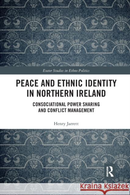 Peace and Ethnic Identity in Northern Ireland: Consociational Power Sharing and Conflict Management Henry Jarrett 9780367888565 Routledge - książka