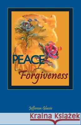 Peace and Forgiveness Jefferson Caffery Glassie 9780975383704 Peace Evolutions - książka