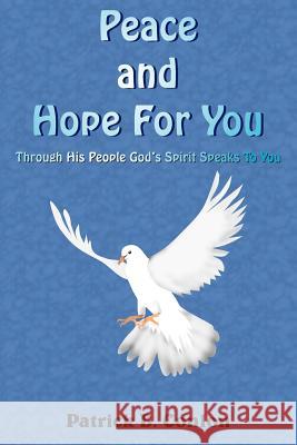 Peace and Hope For You: Through His People God's Spirit Speaks To You Conlon, Patrick B. 9781420837797 Authorhouse - książka