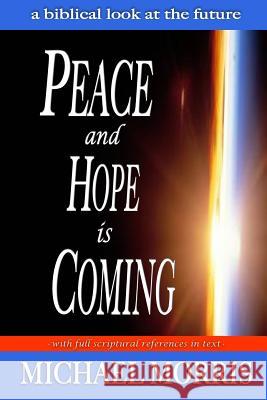 Peace and Hope is Coming: A Biblical look at the future Morris, Michael J. 9781482314410 Createspace - książka