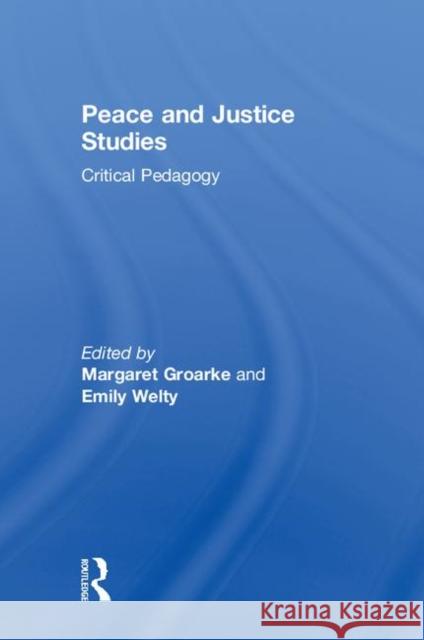 Peace and Justice Studies: Critical Pedagogy Margaret Groarke Emily Welty 9780815346340 Routledge - książka