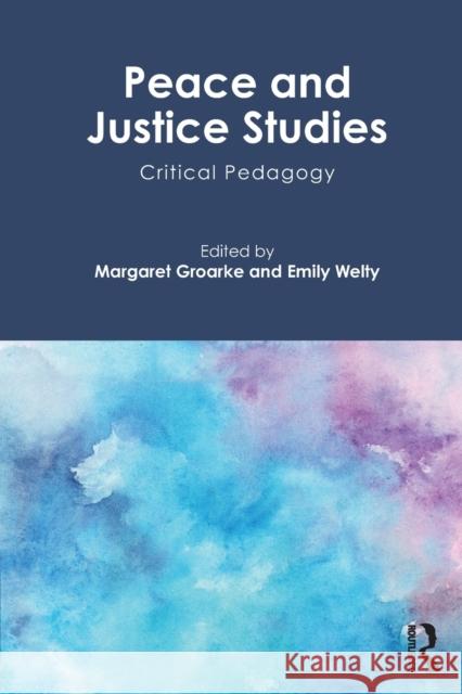 Peace and Justice Studies: Critical Pedagogy Margaret Groarke Emily Welty 9780815346357 Routledge - książka