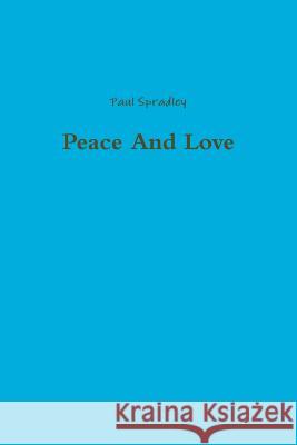 Peace And Love Spradley, Paul 9781312367722 Lulu.com - książka