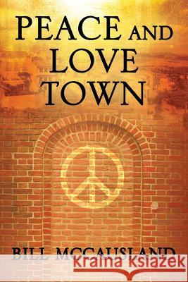 Peace and Love Town Bill McCausland 9781478789024 Outskirts Press - książka