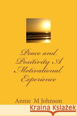 Peace and Positivity A Motivational Experience Johnson, Annie M. 9781508719878 Createspace - książka