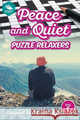 Peace and Quiet Puzzle Relaxers Vol 6: Crossword For Beginners Edition Speedy Publishing LLC 9781682803707 Speedy Publishing LLC - książka