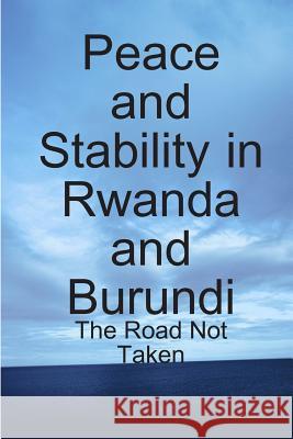 Peace and Stability in Rwanda and Burundi: The Road Not Taken Godfrey Mwakikagile 9789987160327 New Africa Press - książka